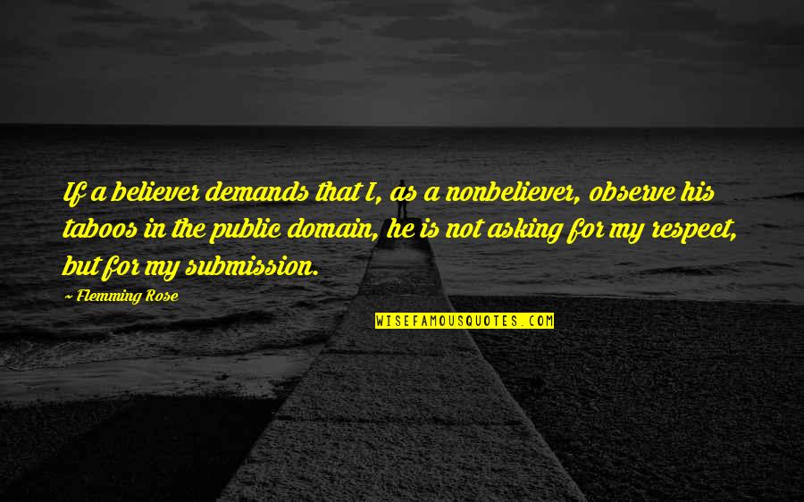 Kosser Bialy Quotes By Flemming Rose: If a believer demands that I, as a Kosser Bialy Quotes By Flemming Rose: If a believer demands that I, as a