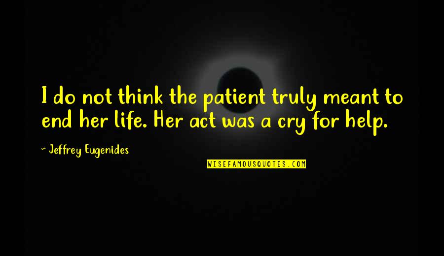 Kosser Bialy Quotes By Jeffrey Eugenides: I do not think the patient truly meant Kosser Bialy Quotes By Jeffrey Eugenides: I do not think the patient truly meant