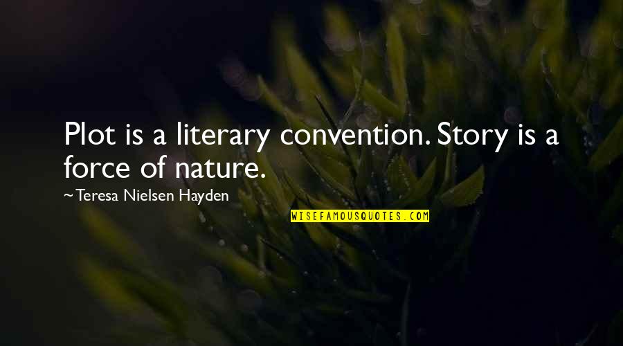 Kosser Bialy Quotes By Teresa Nielsen Hayden: Plot is a literary convention. Story is a Kosser Bialy Quotes By Teresa Nielsen Hayden: Plot is a literary convention. Story is a