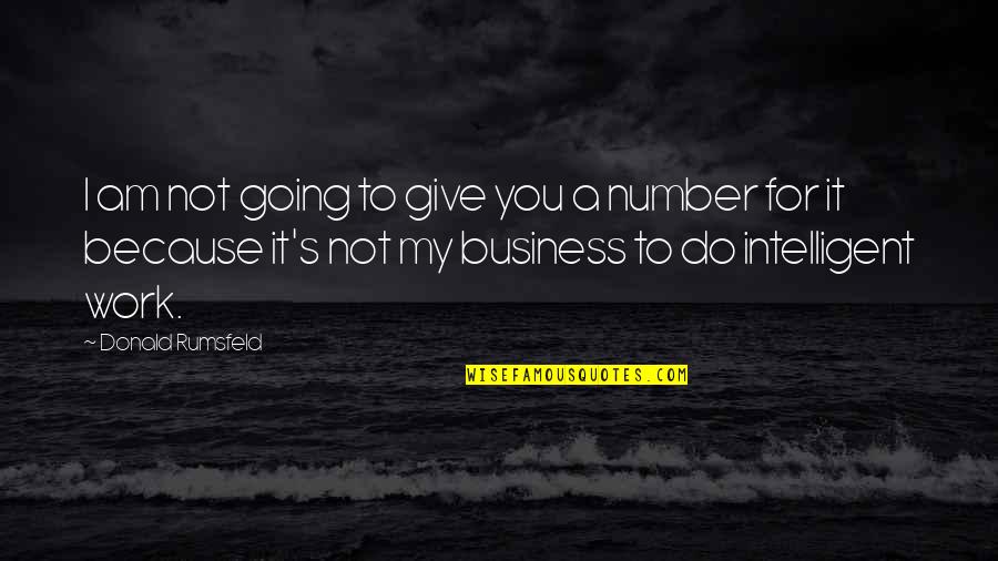Kossisko Quotes By Donald Rumsfeld: I am not going to give you a Kossisko Quotes By Donald Rumsfeld: I am not going to give you a