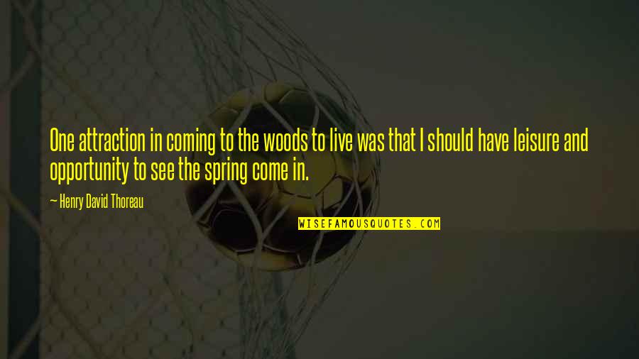 Kossismoss Quotes By Henry David Thoreau: One attraction in coming to the woods to