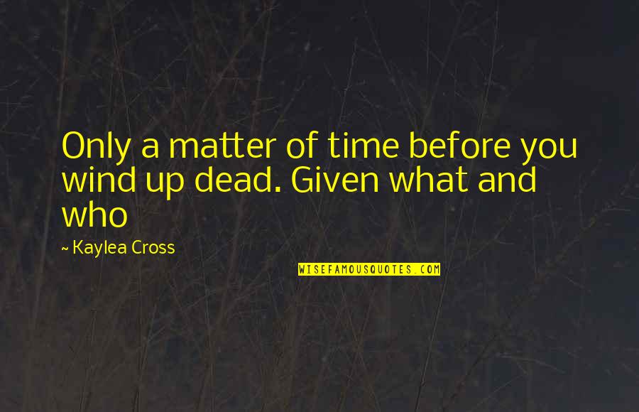 Kosslyn 1983 Quotes By Kaylea Cross: Only a matter of time before you wind