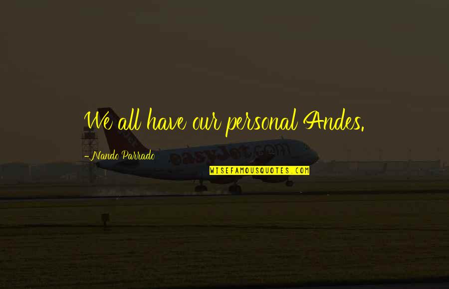 Kosslyn Disprove Quotes By Nando Parrado: We all have our personal Andes.