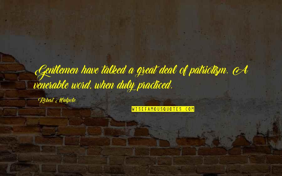 Kossmans Quotes By Robert Walpole: Gentlemen have talked a great deal of patriotism.