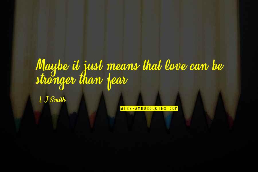 Kosson Dnd Quotes By L.J.Smith: Maybe it just means that love can be