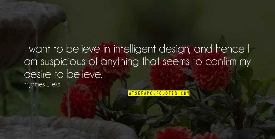 Kossowski Quotes By James Lileks: I want to believe in intelligent design, and Kossowski Quotes By James Lileks: I want to believe in intelligent design, and