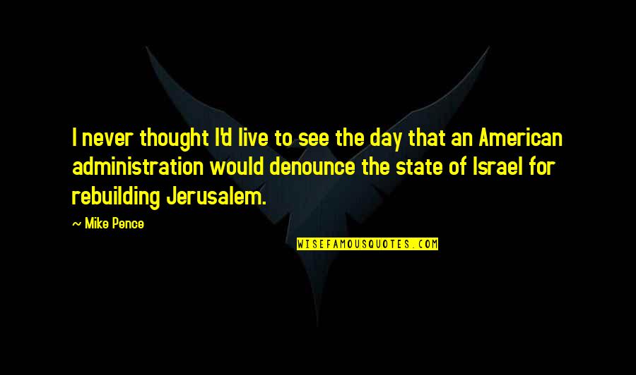 Kostabi Catalogue Quotes By Mike Pence: I never thought I'd live to see the Kostabi Catalogue Quotes By Mike Pence: I never thought I'd live to see the