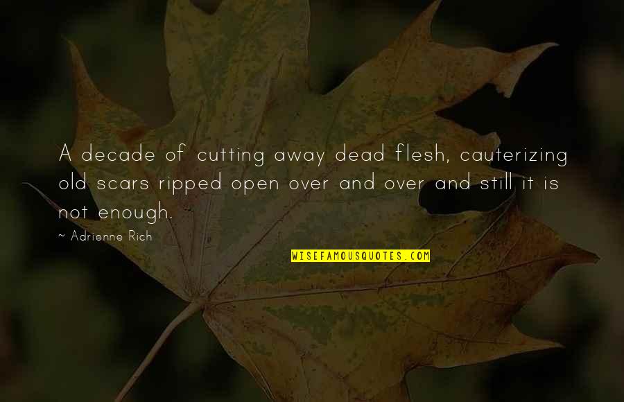 Kostakis Artymatas Quotes By Adrienne Rich: A decade of cutting away dead flesh, cauterizing Kostakis Artymatas Quotes By Adrienne Rich: A decade of cutting away dead flesh, cauterizing