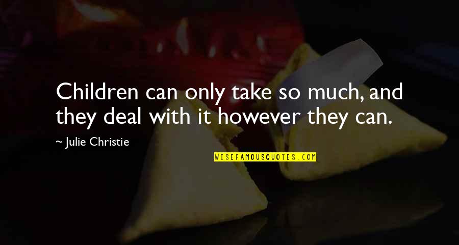 Kostakis Artymatas Quotes By Julie Christie: Children can only take so much, and they