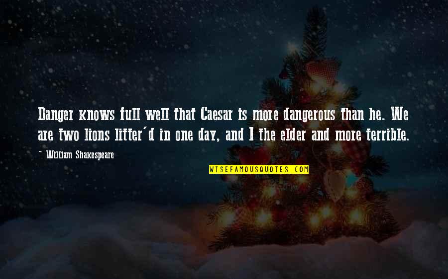 Kostaras Md Quotes By William Shakespeare: Danger knows full well that Caesar is more