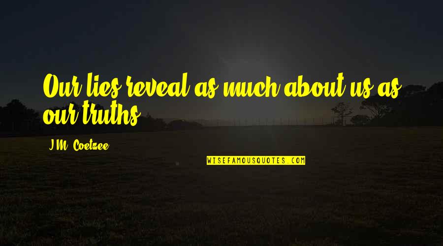 Kostaris Tavern Quotes By J.M. Coetzee: Our lies reveal as much about us as Kostaris Tavern Quotes By J.M. Coetzee: Our lies reveal as much about us as