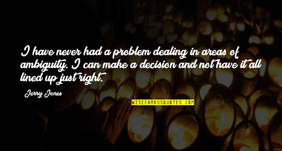 Kostaris Tavern Quotes By Jerry Jones: I have never had a problem dealing in Kostaris Tavern Quotes By Jerry Jones: I have never had a problem dealing in
