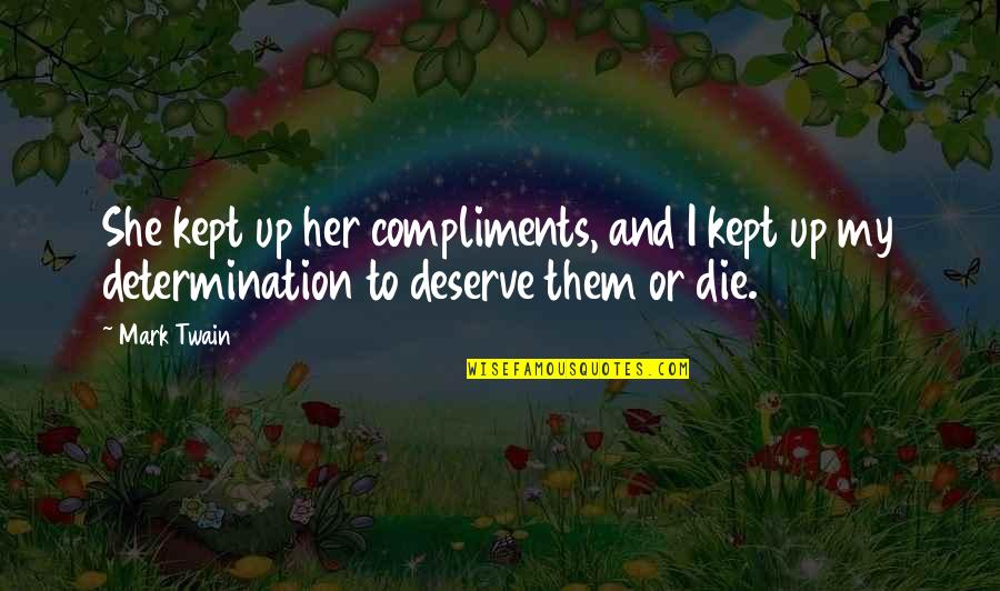 Kostas Axelos Quotes By Mark Twain: She kept up her compliments, and I kept