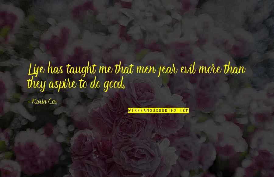 Kostbar Korb Quotes By Karin Cox: Life has taught me that men fear evil