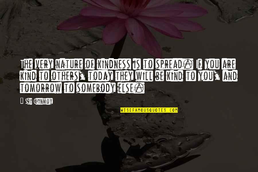 Kostbar Korb Quotes By Sri Chinmoy: The very nature of kindness is to spread. Kostbar Korb Quotes By Sri Chinmoy: The very nature of kindness is to spread.