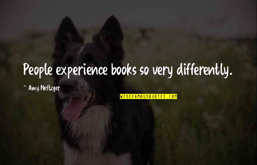 Kostbare Quotes By Amy Neftzger: People experience books so very differently.