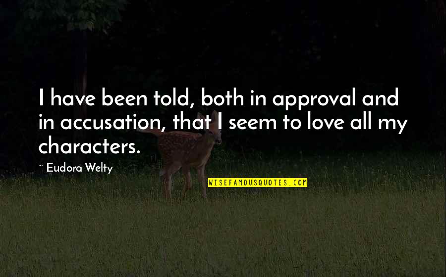 Kostbare Quotes By Eudora Welty: I have been told, both in approval and