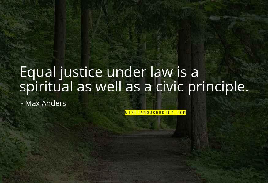 Kostbarkeiten Quotes By Max Anders: Equal justice under law is a spiritual as