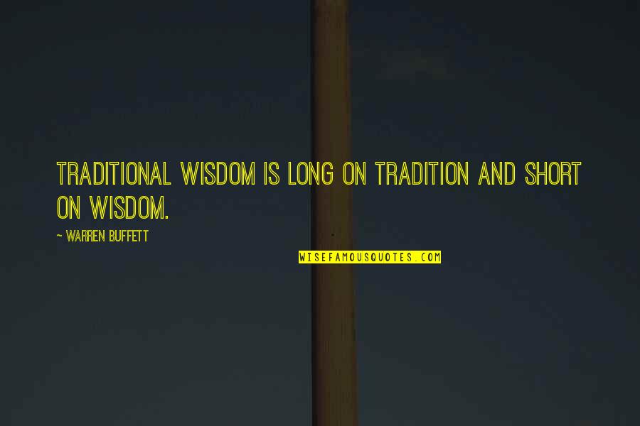 Kostecki Architects Quotes By Warren Buffett: Traditional wisdom is long on tradition and short