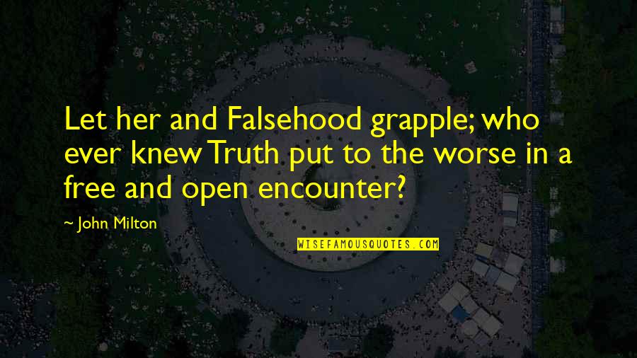 Kosteki Quotes By John Milton: Let her and Falsehood grapple; who ever knew Kosteki Quotes By John Milton: Let her and Falsehood grapple; who ever knew