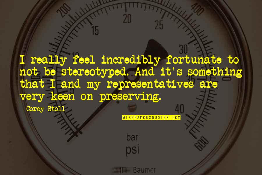 Kosteki Santillan Quotes By Corey Stoll: I really feel incredibly fortunate to not be