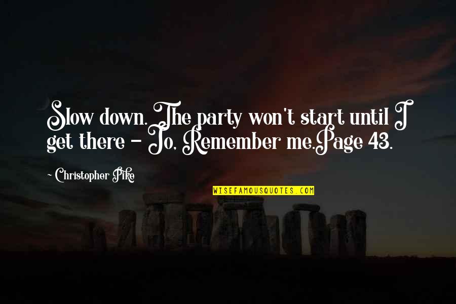 Kostelac Igor Quotes By Christopher Pike: Slow down. The party won't start until I
