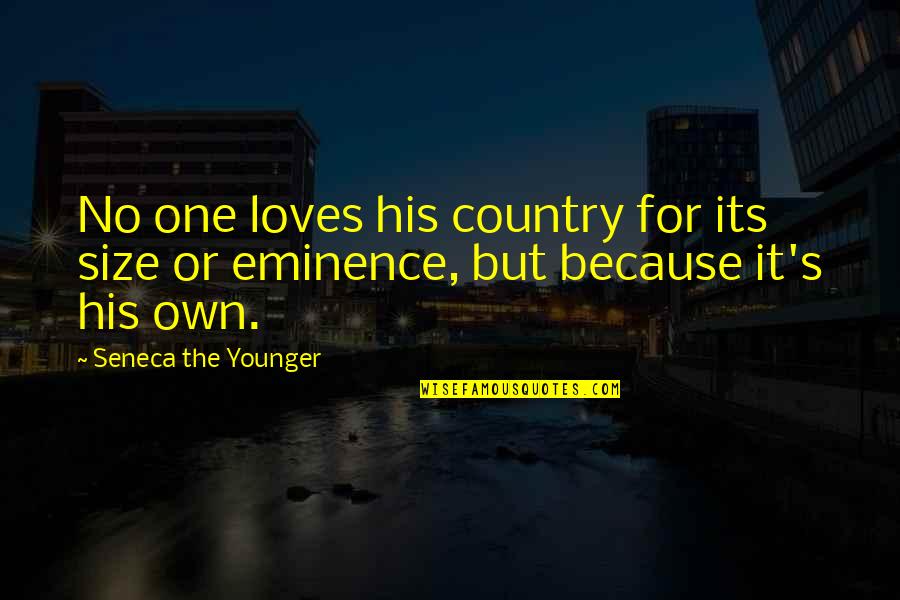 Kosteleck Quotes By Seneca The Younger: No one loves his country for its size