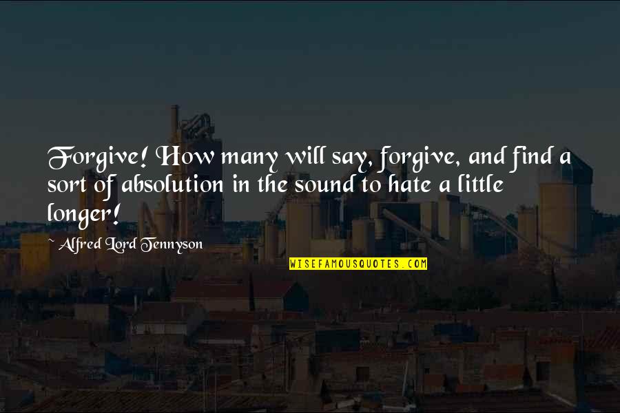 Kostelnik Keith Quotes By Alfred Lord Tennyson: Forgive! How many will say, forgive, and find Kostelnik Keith Quotes By Alfred Lord Tennyson: Forgive! How many will say, forgive, and find