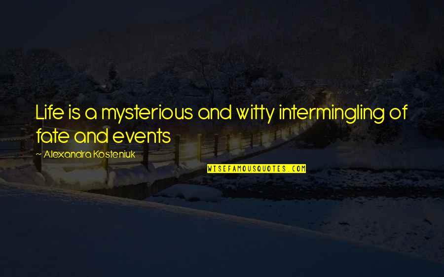 Kosteniuk Alexandra Quotes By Alexandra Kosteniuk: Life is a mysterious and witty intermingling of Kosteniuk Alexandra Quotes By Alexandra Kosteniuk: Life is a mysterious and witty intermingling of