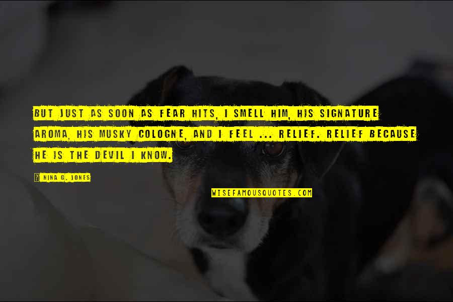 Kosteniuk Alexandra Quotes By Nina G. Jones: But just as soon as fear hits, I Kosteniuk Alexandra Quotes By Nina G. Jones: But just as soon as fear hits, I