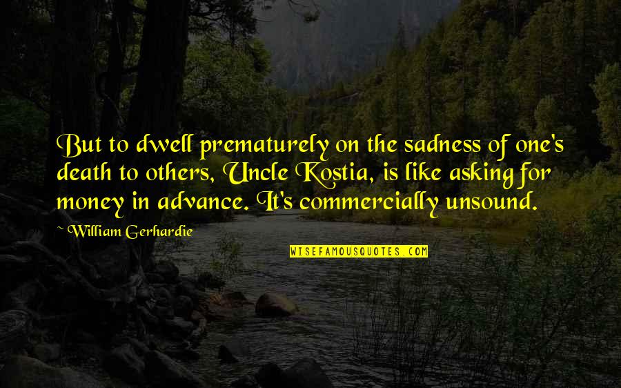 Kostia Quotes By William Gerhardie: But to dwell prematurely on the sadness of