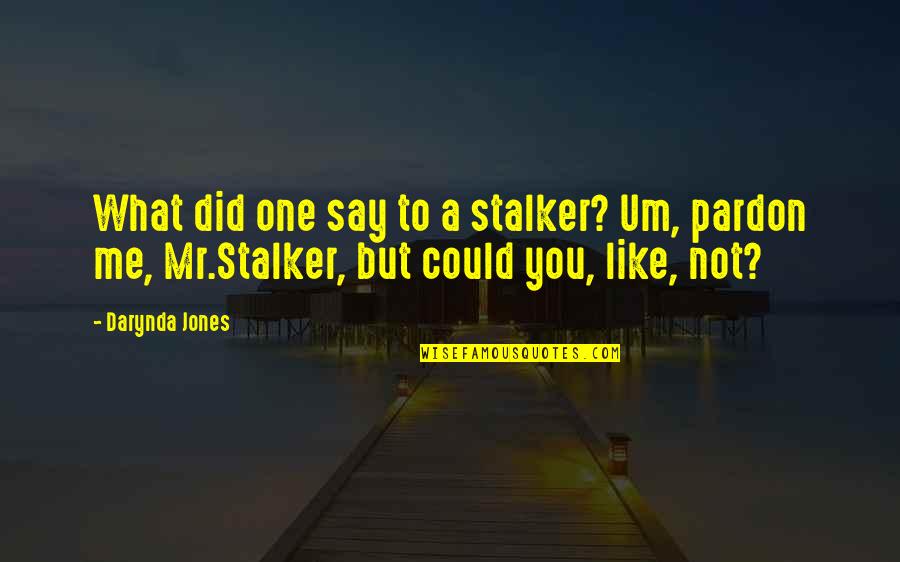 Kostia Roblox Quotes By Darynda Jones: What did one say to a stalker? Um,