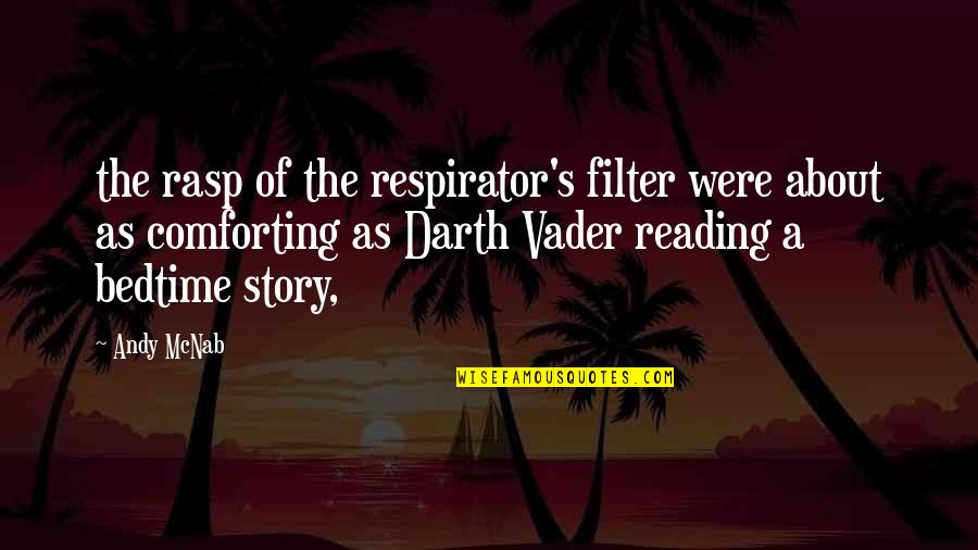 Kostia Universal Garden Quotes By Andy McNab: the rasp of the respirator's filter were about Kostia Universal Garden Quotes By Andy McNab: the rasp of the respirator's filter were about