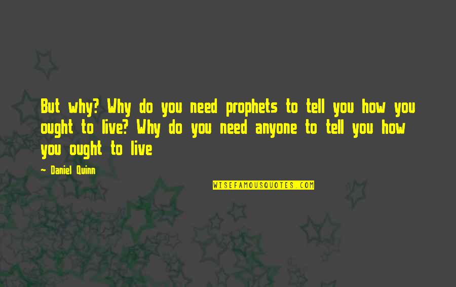 Kostia Universal Garden Quotes By Daniel Quinn: But why? Why do you need prophets to Kostia Universal Garden Quotes By Daniel Quinn: But why? Why do you need prophets to
