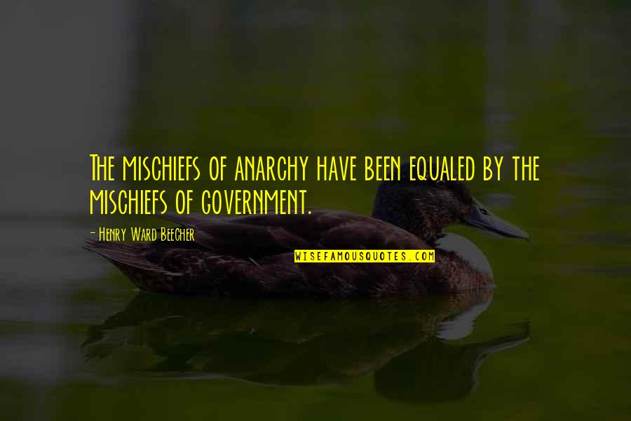 Kostiner Quotes By Henry Ward Beecher: The mischiefs of anarchy have been equaled by
