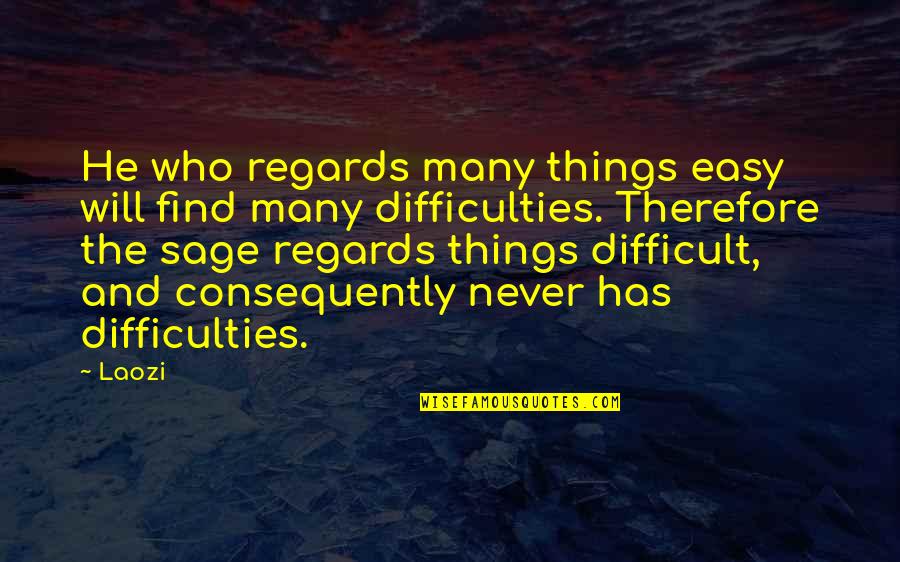 Kostivere Quotes By Laozi: He who regards many things easy will find Kostivere Quotes By Laozi: He who regards many things easy will find