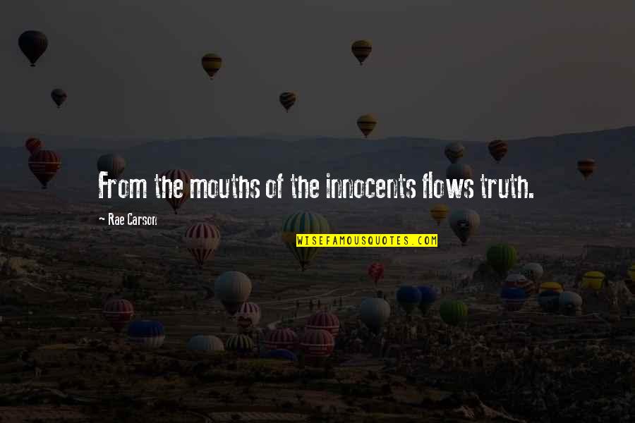 Kostivere Quotes By Rae Carson: From the mouths of the innocents flows truth. Kostivere Quotes By Rae Carson: From the mouths of the innocents flows truth.