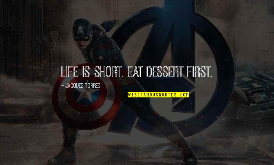 Kostky Mega Quotes By Jacques Torres: Life is short. Eat dessert first. Kostky Mega Quotes By Jacques Torres: Life is short. Eat dessert first.