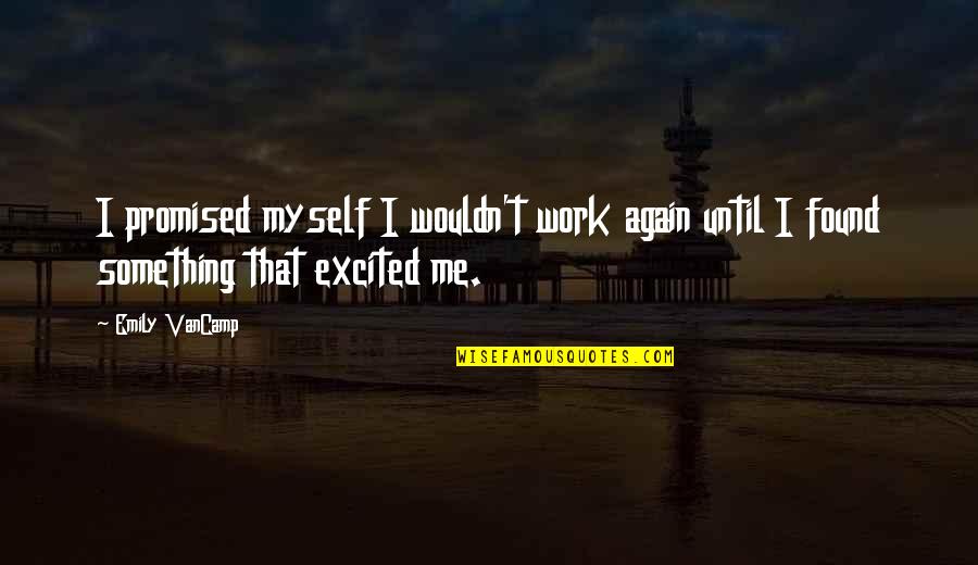Kostmayer Slidell Quotes By Emily VanCamp: I promised myself I wouldn't work again until