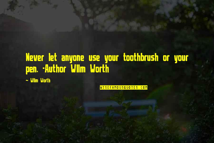 Kostner Quotes By Wllm Worth: Never let anyone use your toothbrush or your