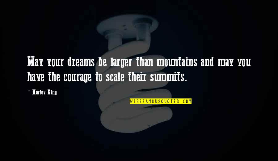 Kosto Sms Quotes By Harley King: May your dreams be larger than mountains and