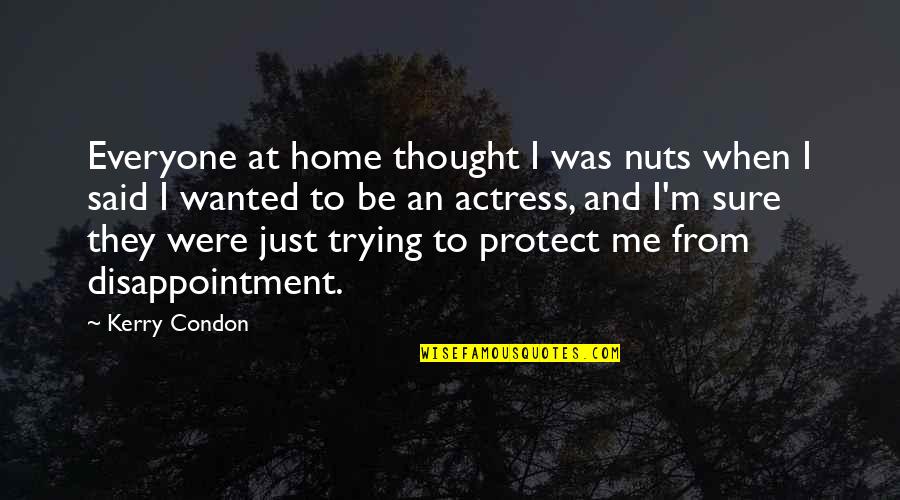 Kostoff Construction Quotes By Kerry Condon: Everyone at home thought I was nuts when Kostoff Construction Quotes By Kerry Condon: Everyone at home thought I was nuts when