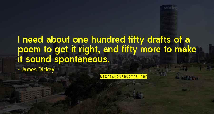 Kostopoulos Quotes By James Dickey: I need about one hundred fifty drafts of