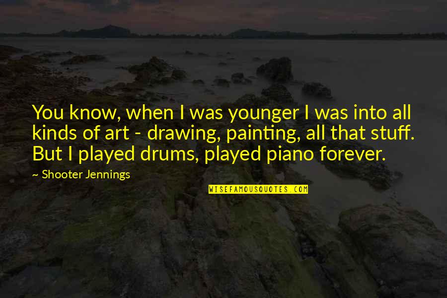 Kostov Konstantin Quotes By Shooter Jennings: You know, when I was younger I was