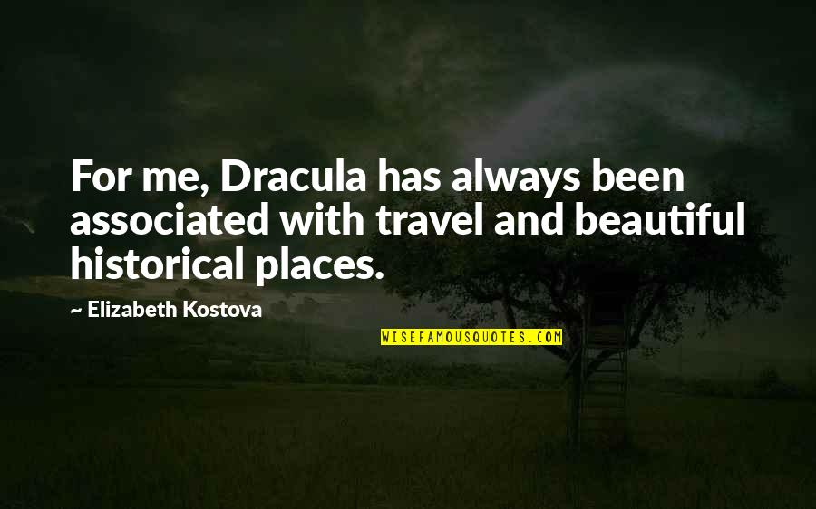 Kostova Quotes By Elizabeth Kostova: For me, Dracula has always been associated with