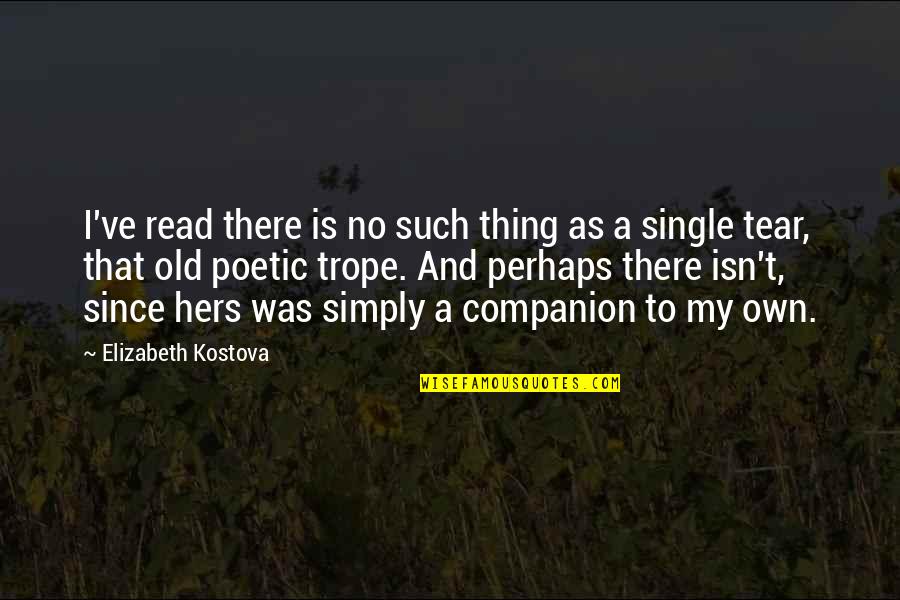 Kostova Quotes By Elizabeth Kostova: I've read there is no such thing as