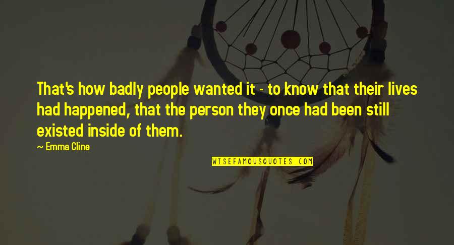 Kostra Popis Quotes By Emma Cline: That's how badly people wanted it - to Kostra Popis Quotes By Emma Cline: That's how badly people wanted it - to