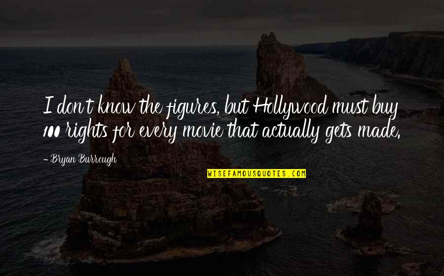 Kostroff Md Quotes By Bryan Burrough: I don't know the figures, but Hollywood must Kostroff Md Quotes By Bryan Burrough: I don't know the figures, but Hollywood must