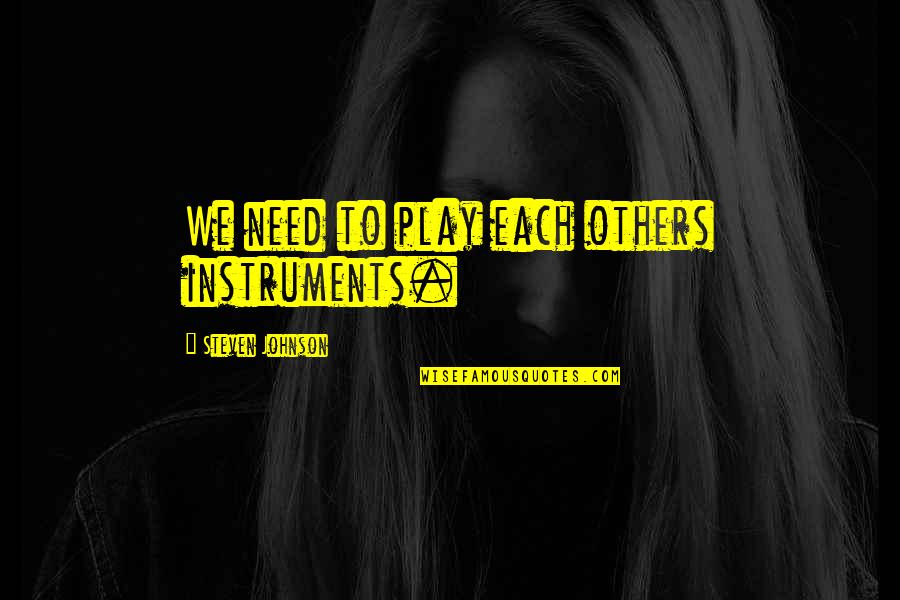 Kostume Popullore Quotes By Steven Johnson: We need to play each others instruments. Kostume Popullore Quotes By Steven Johnson: We need to play each others instruments.