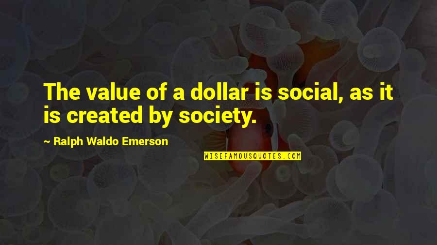 Kosuga Rocking Quotes By Ralph Waldo Emerson: The value of a dollar is social, as